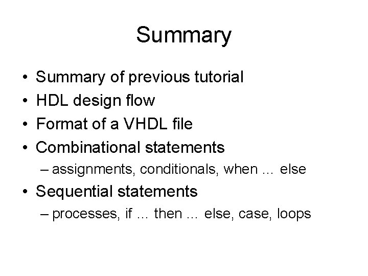 Summary • • Summary of previous tutorial HDL design flow Format of a VHDL