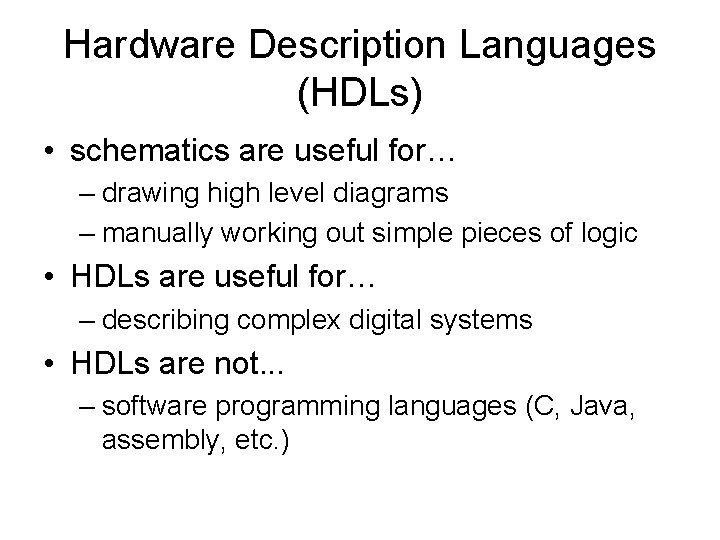 Hardware Description Languages (HDLs) • schematics are useful for… – drawing high level diagrams