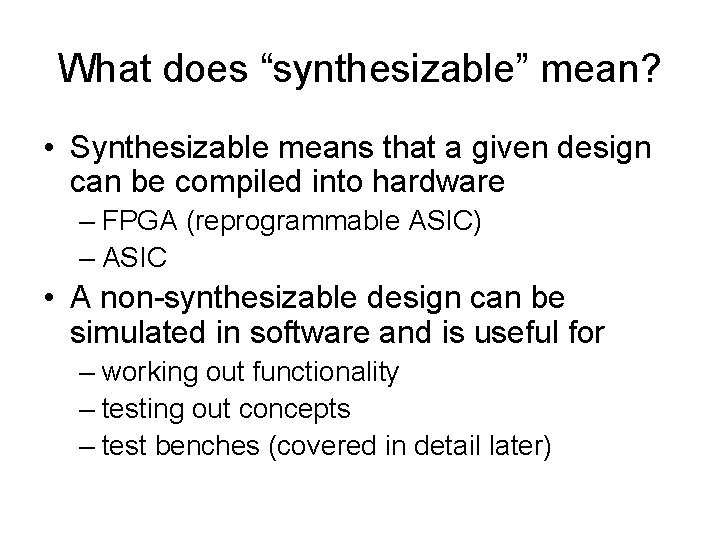 What does “synthesizable” mean? • Synthesizable means that a given design can be compiled