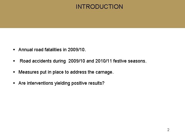INTRODUCTION § Annual road fatalities in 2009/10. § Road accidents during 2009/10 and 2010/11