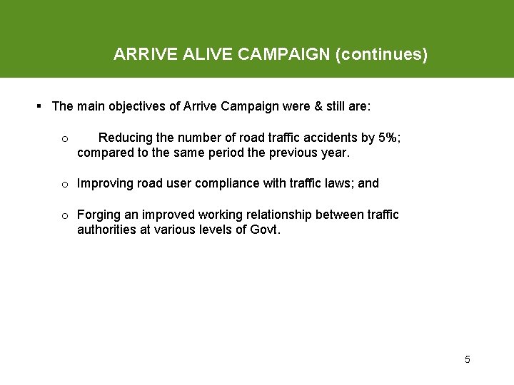 ARRIVE ALIVE CAMPAIGN (continues) § The main objectives of Arrive Campaign were & still