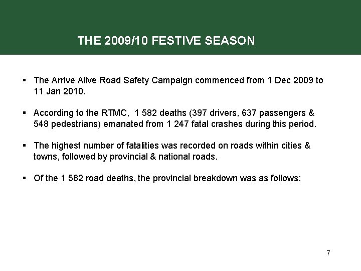 THE 2009/10 FESTIVE SEASON § The Arrive Alive Road Safety Campaign commenced from 1