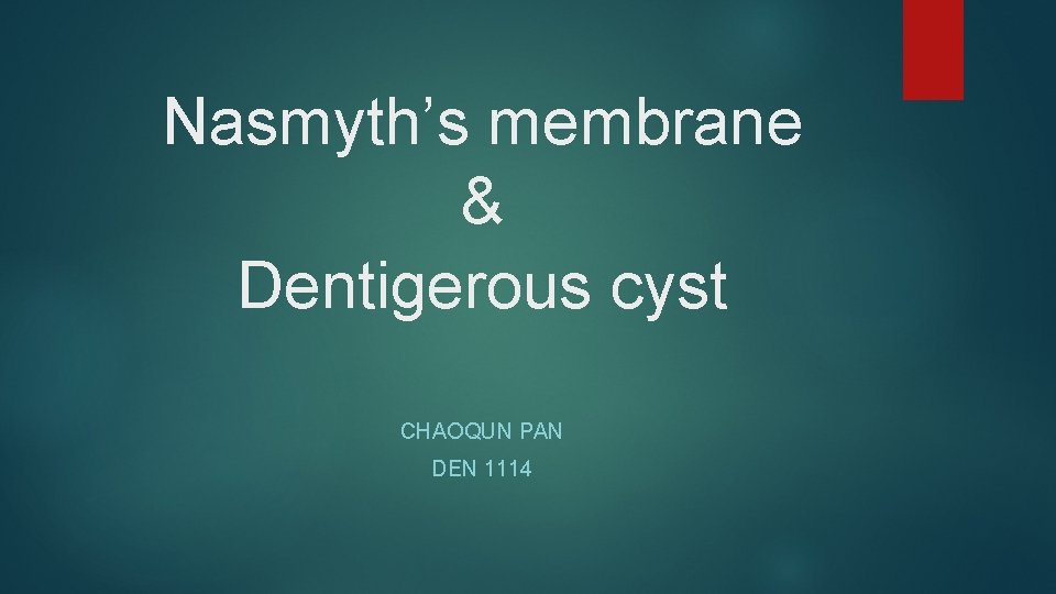 Nasmyth’s membrane & Dentigerous cyst CHAOQUN PAN DEN 1114 