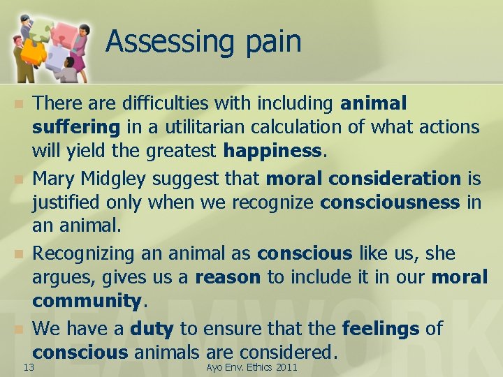 Assessing pain n n There are difficulties with including animal suffering in a utilitarian