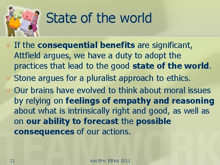 State of the world n n n If the consequential benefits are significant, Attfield