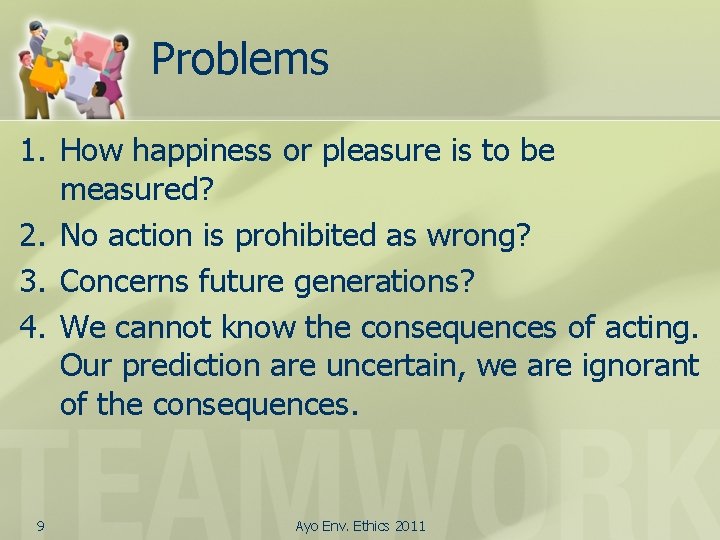 Problems 1. How happiness or pleasure is to be measured? 2. No action is