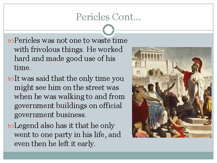 Pericles Cont… Pericles was not one to waste time with frivolous things. He worked