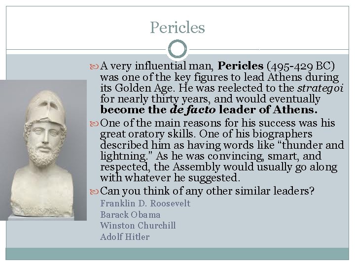 Pericles A very influential man, Pericles (495 -429 BC) was one of the key