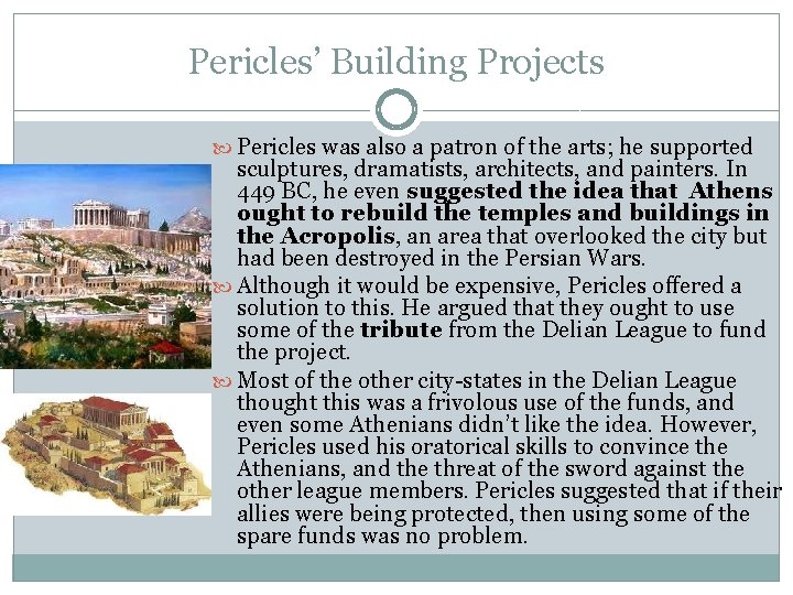 Pericles’ Building Projects Pericles was also a patron of the arts; he supported sculptures,