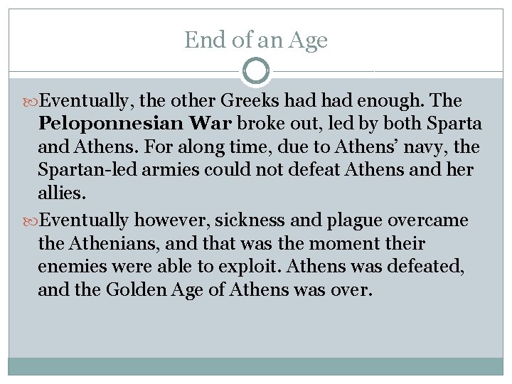 End of an Age Eventually, the other Greeks had enough. The Peloponnesian War broke