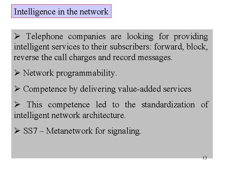 Intelligence in the network Ø Telephone companies are looking for providing intelligent services to