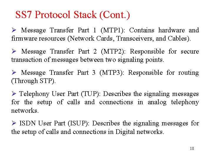 SS 7 Protocol Stack (Cont. ) Ø Message Transfer Part 1 (MTP 1): Contains