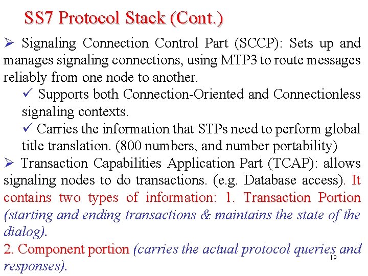 SS 7 Protocol Stack (Cont. ) Ø Signaling Connection Control Part (SCCP): Sets up