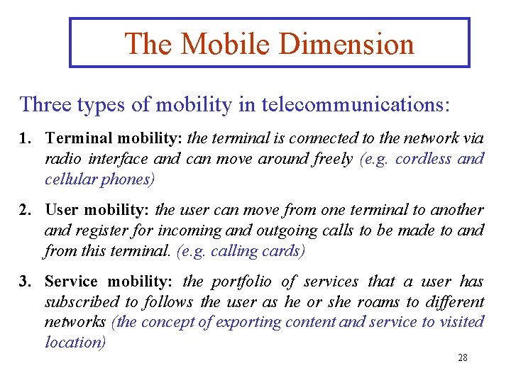 The Mobile Dimension Three types of mobility in telecommunications: 1. Terminal mobility: the terminal