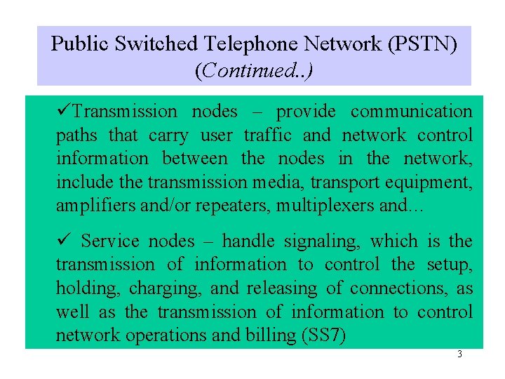 Public Switched Telephone Network (PSTN) (Continued. . ) üTransmission nodes – provide communication paths