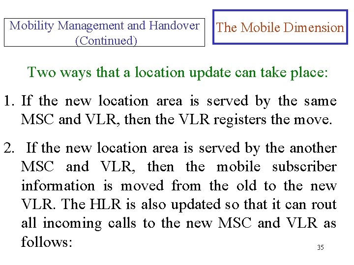 Mobility Management and Handover (Continued) The Mobile Dimension Two ways that a location update