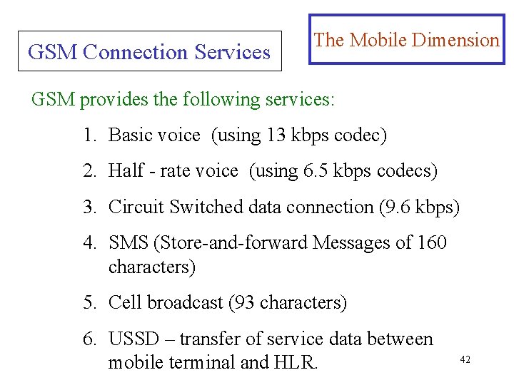 GSM Connection Services The Mobile Dimension GSM provides the following services: 1. Basic voice