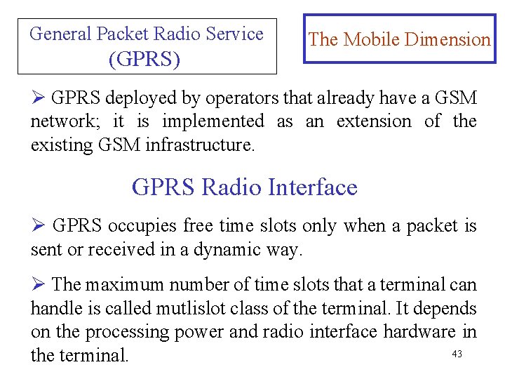 General Packet Radio Service (GPRS) The Mobile Dimension Ø GPRS deployed by operators that