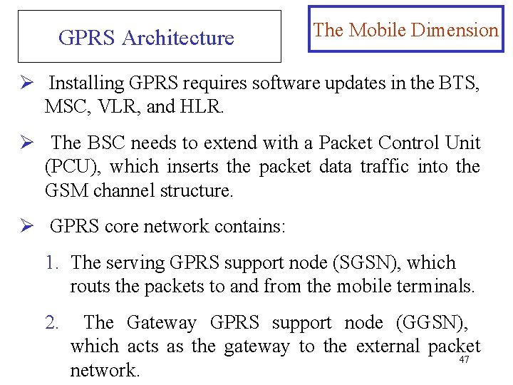 GPRS Architecture The Mobile Dimension Ø Installing GPRS requires software updates in the BTS,