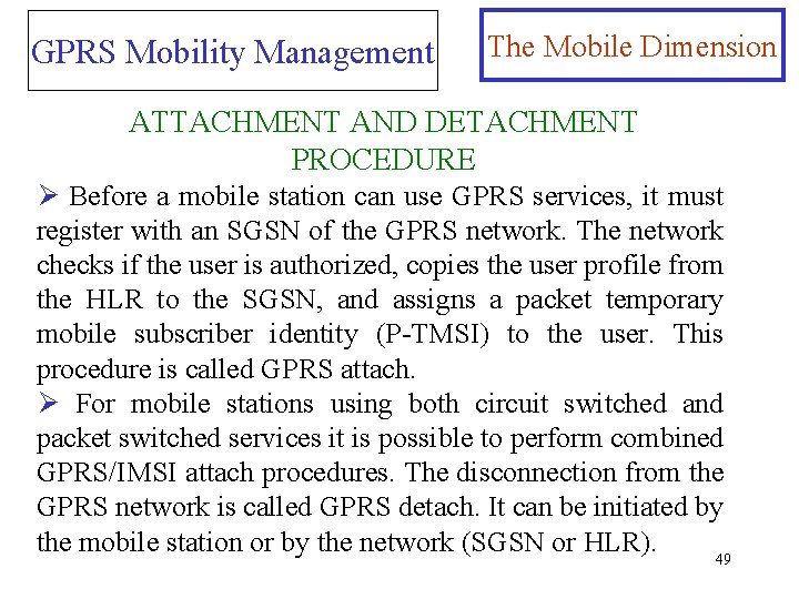 GPRS Mobility Management The Mobile Dimension ATTACHMENT AND DETACHMENT PROCEDURE Ø Before a mobile