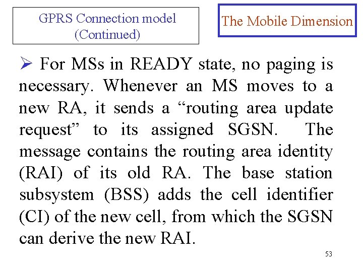 GPRS Connection model (Continued) The Mobile Dimension Ø For MSs in READY state, no