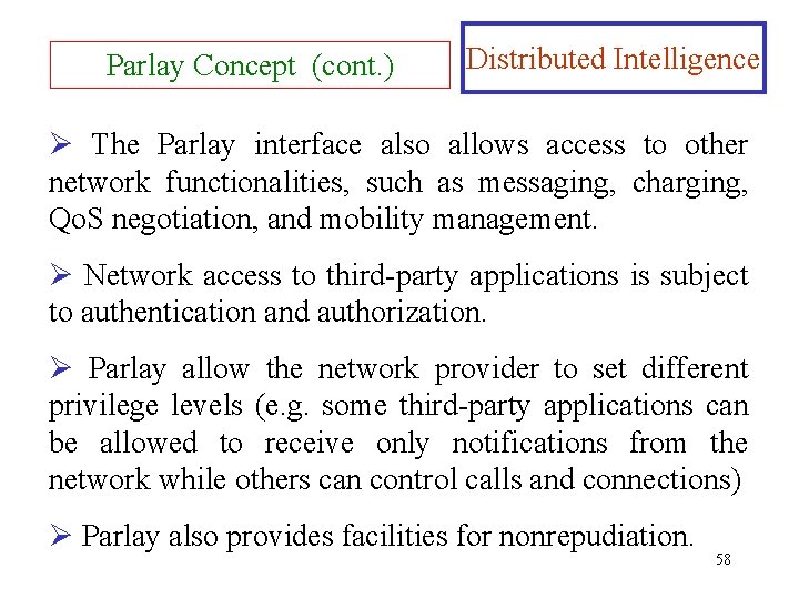 Parlay Concept (cont. ) Distributed Intelligence Ø The Parlay interface also allows access to