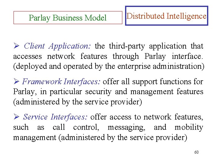 Parlay Business Model Distributed Intelligence Ø Client Application: the third-party application that accesses network