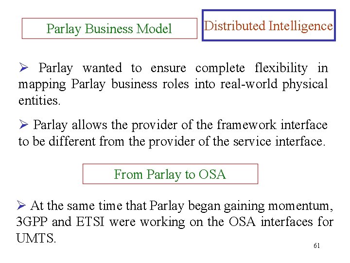 Parlay Business Model Distributed Intelligence Ø Parlay wanted to ensure complete flexibility in mapping