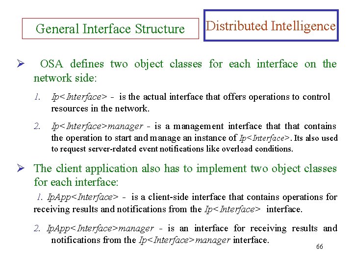 General Interface Structure Ø Distributed Intelligence OSA defines two object classes for each interface