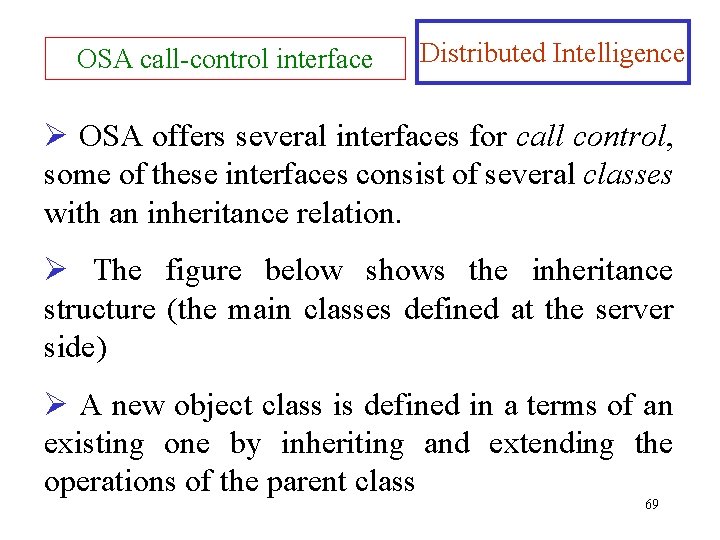 OSA call-control interface Distributed Intelligence Ø OSA offers several interfaces for call control, some