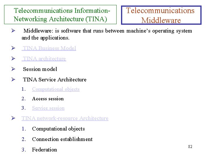 Telecommunications Information. Networking Architecture (TINA) Telecommunications Middleware Ø Middleware: is software that runs between