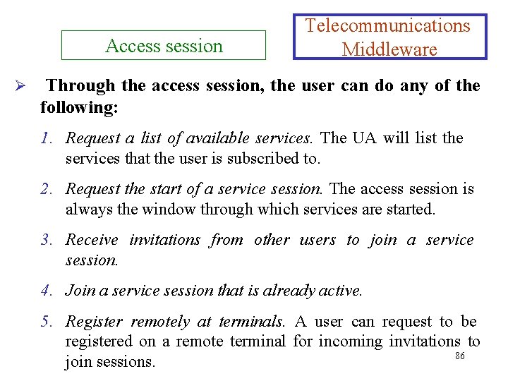 Access session Ø Telecommunications Middleware Through the access session, the user can do any