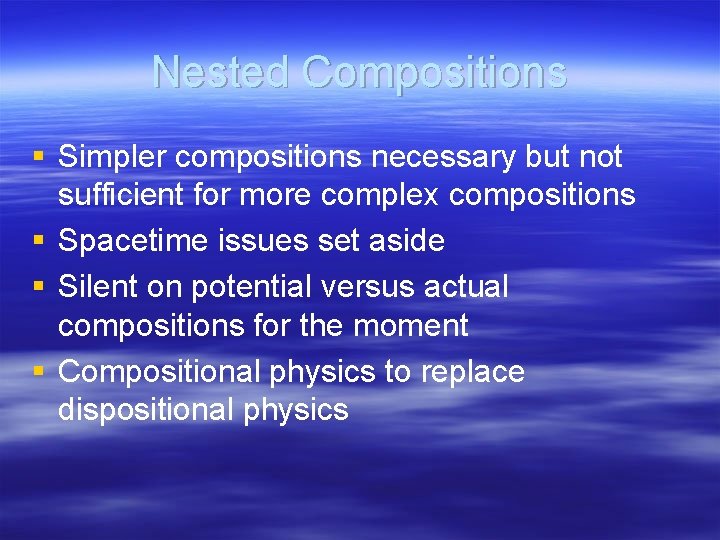 Nested Compositions § Simpler compositions necessary but not sufficient for more complex compositions §