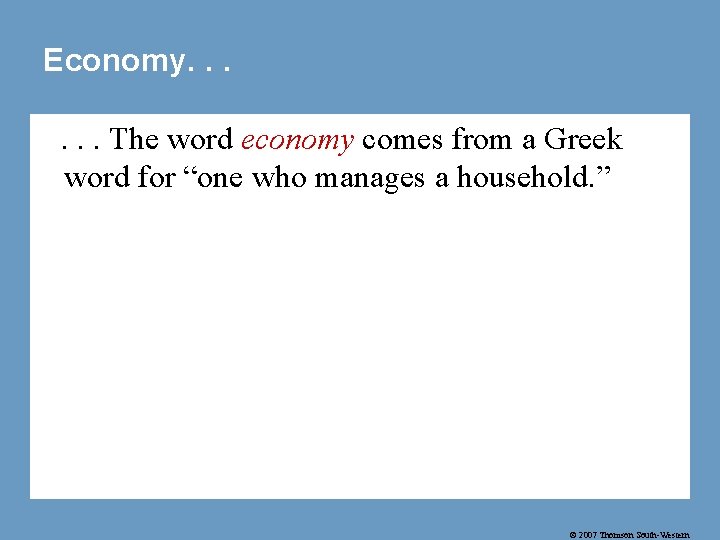 Economy. . . The word economy comes from a Greek word for “one who