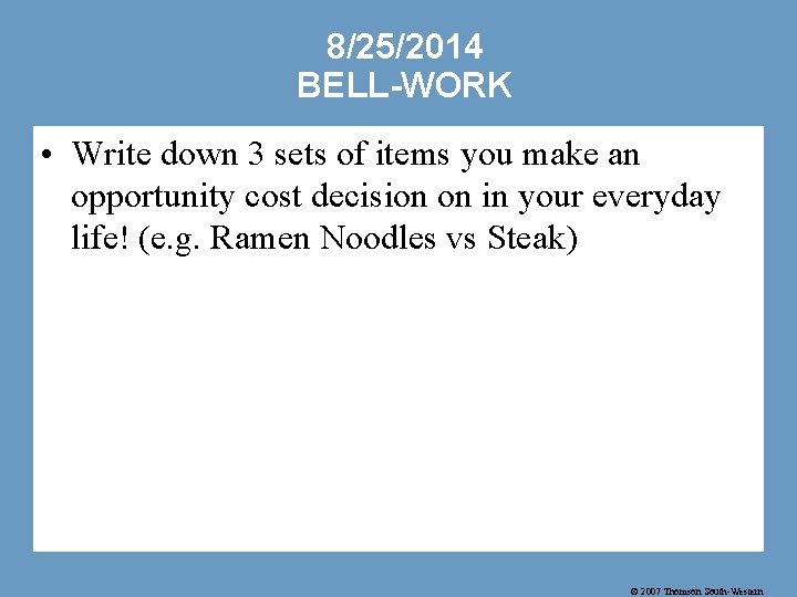 8/25/2014 BELL-WORK • Write down 3 sets of items you make an opportunity cost