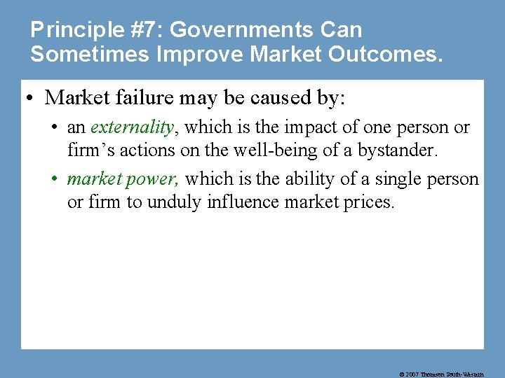 Principle #7: Governments Can Sometimes Improve Market Outcomes. • Market failure may be caused