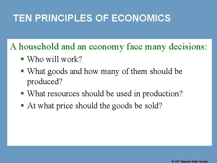 TEN PRINCIPLES OF ECONOMICS A household an economy face many decisions: § Who will