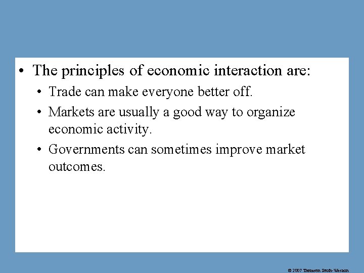  • The principles of economic interaction are: • Trade can make everyone better