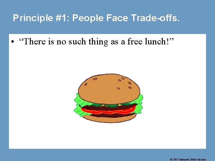 Principle #1: People Face Trade-offs. • “There is no such thing as a free