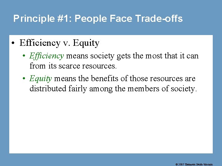 Principle #1: People Face Trade-offs • Efficiency v. Equity • Efficiency means society gets