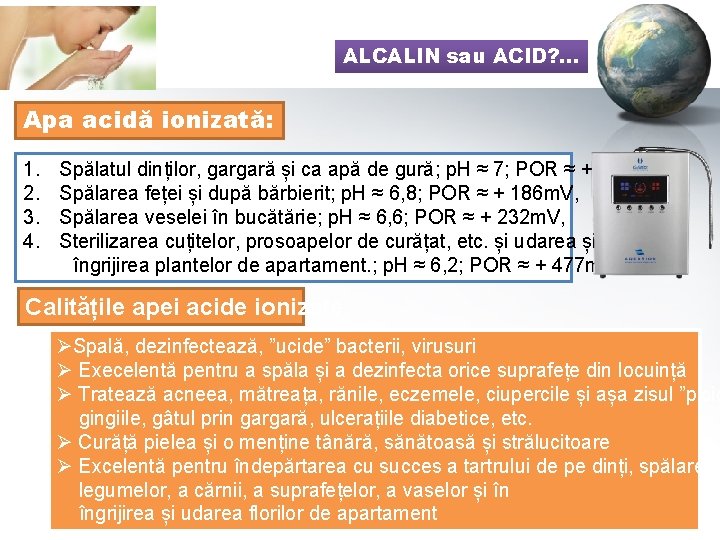 ALCALIN sau ACID? . . . Apa acidă ionizată: 1. 2. 3. 4. Spălatul
