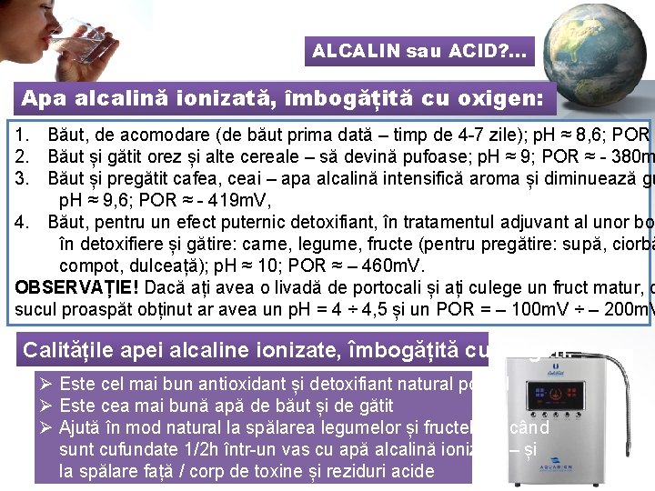 ALCALIN sau ACID? . . . Apa alcalină ionizată, îmbogățită cu oxigen: 1. Băut,