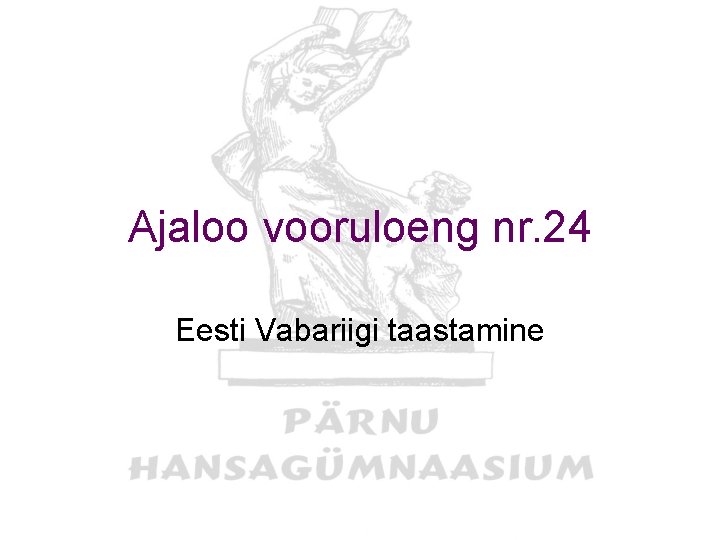 Ajaloo vooruloeng nr. 24 Eesti Vabariigi taastamine 