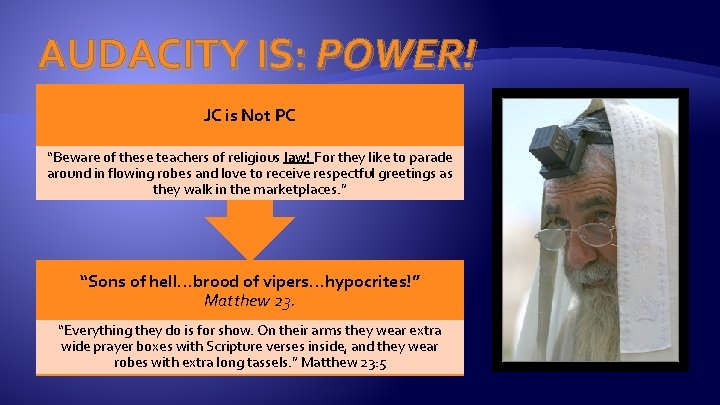 AUDACITY IS: POWER! JC is Not PC “Beware of these teachers of religious law!