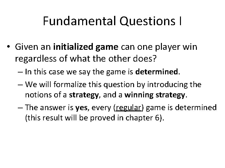 Fundamental Questions I • Given an initialized game can one player win regardless of