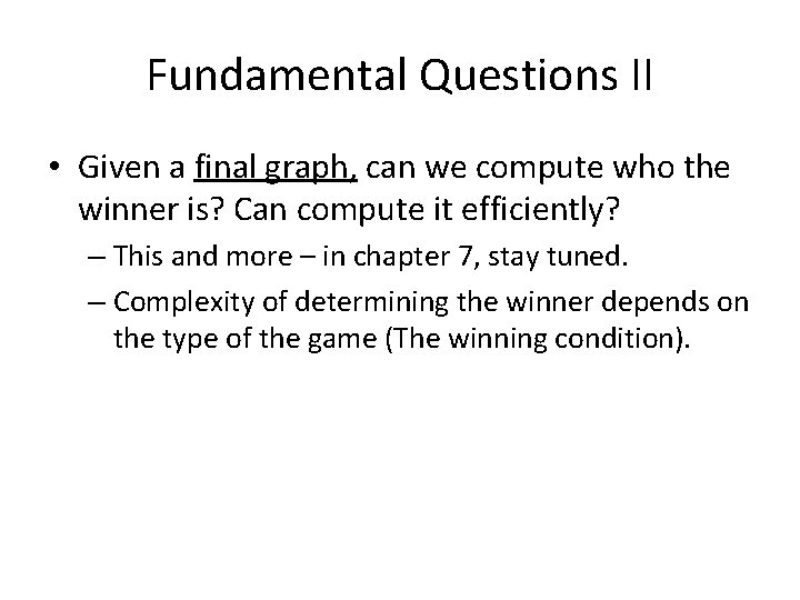 Fundamental Questions II • Given a final graph, can we compute who the winner