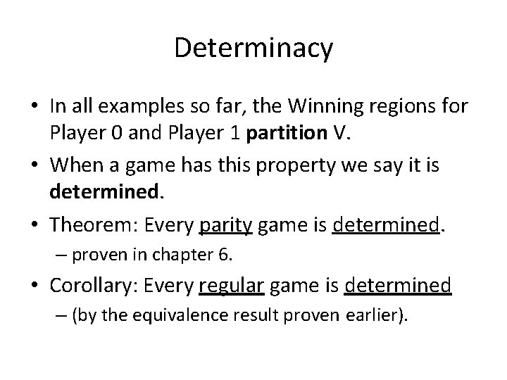 Determinacy • In all examples so far, the Winning regions for Player 0 and