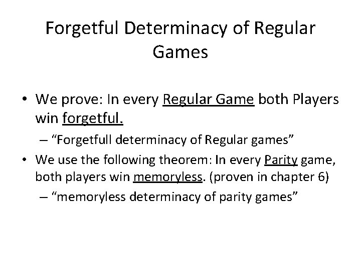 Forgetful Determinacy of Regular Games • We prove: In every Regular Game both Players