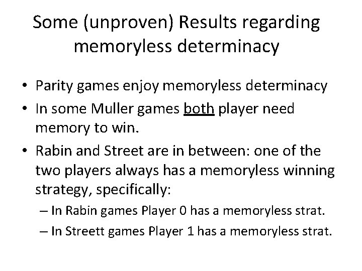 Some (unproven) Results regarding memoryless determinacy • Parity games enjoy memoryless determinacy • In