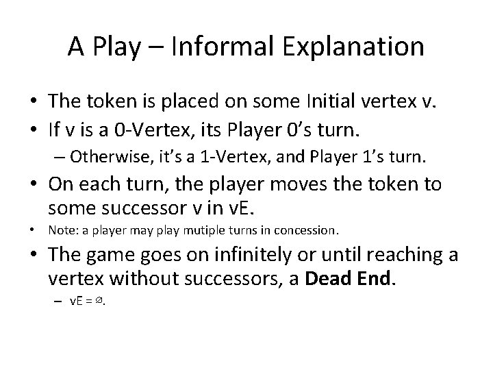 A Play – Informal Explanation • The token is placed on some Initial vertex